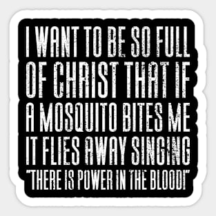 I Want To Be So Full Of Jesus Mosquito Sticker